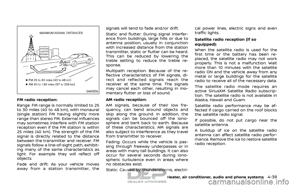 NISSAN ROGUE SPORT 2017 Owners Manual SAA0306
FM radio reception:
Range: FM range is normally limited to 25
to 30 miles (40 to 48 km), with monaural
(single station) FM having slightly more
range than stereo FM. External influences
may so NISSAN ROGUE SPORT 2017 Owners Manual SAA0306
FM radio reception:
Range: FM range is normally limited to 25
to 30 miles (40 to 48 km), with monaural
(single station) FM having slightly more
range than stereo FM. External influences
may so