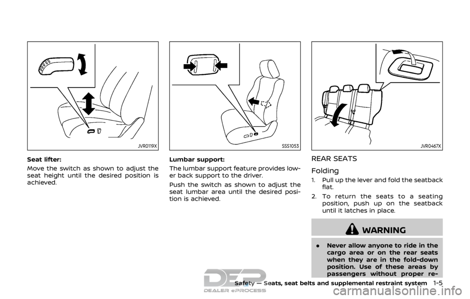 NISSAN ROGUE SPORT 2017 Owners Manual JVR0119X
Seat lifter:
Move the switch as shown to adjust the
seat height until the desired position is
achieved.
SSS1053
Lumbar support:
The lumbar support feature provides low-
er back support to the