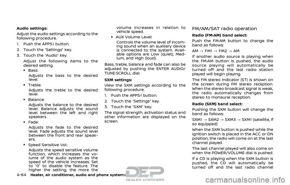 NISSAN ROGUE SPORT 2017  Owners Manual 4-64Heater, air conditioner, audio and phone systems
Audio settings:
Adjust the audio settings according to the
following procedure.
1. Push the APPS·i button.
2. Touch the “Settings” key.
3. Tou