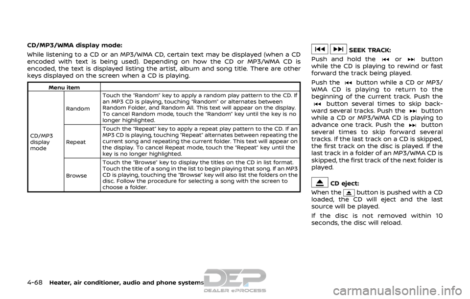 NISSAN ROGUE SPORT 2017  Owners Manual 4-68Heater, air conditioner, audio and phone systems
CD/MP3/WMA display mode:
While listening to a CD or an MP3/WMA CD, certain text may be displayed (when a CD
encoded with text is being used). Depen