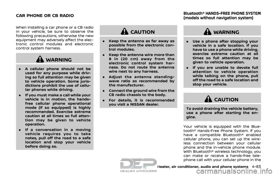 NISSAN ROGUE SPORT 2017  Owners Manual When installing a car phone or a CB radio
in your vehicle, be sure to observe the
following precautions, otherwise the new
equipment may adversely affect the elec-
tronic control modules and electroni