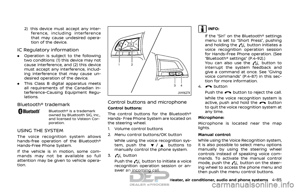 NISSAN ROGUE SPORT 2017  Owners Manual 2) this device must accept any inter-ference, including interference
that may cause undesired opera-
tion of the device.
IC Regulatory information
.Operation is subject to the following
two conditions
