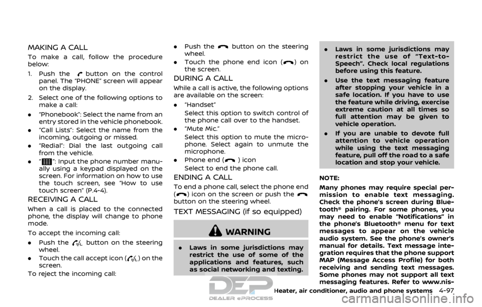 NISSAN ROGUE SPORT 2017 Owners Manual MAKING A CALL
To make a call, follow the procedure
below:
1. Push the
button on the control
panel. The “PHONE” screen will appear
on the display.
2. Select one of the following options to make a c NISSAN ROGUE SPORT 2017 Owners Manual MAKING A CALL
To make a call, follow the procedure
below:
1. Push the
button on the control
panel. The “PHONE” screen will appear
on the display.
2. Select one of the following options to make a c