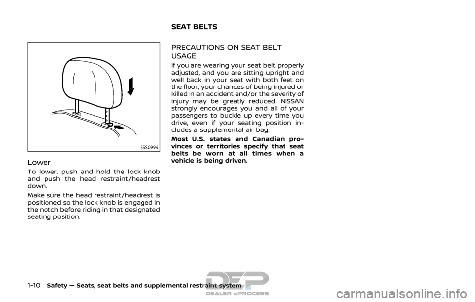 NISSAN ROGUE SPORT 2017 Owners Manual 1-10Safety — Seats, seat belts and supplemental restraint system
SSS0994
Lower
To lower, push and hold the lock knob
and push the head restraint/headrest
down.
Make sure the head restraint/headrest 