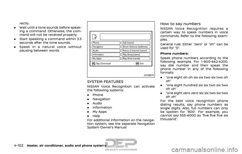 NISSAN ROGUE SPORT 2017 Owners Manual 4-102Heater, air conditioner, audio and phone systems
rectly.
. Wait until a tone sounds before speak-
ing a command. Otherwise, the com-
mand will not be received properly.
. Start speaking a command NISSAN ROGUE SPORT 2017 Owners Manual 4-102Heater, air conditioner, audio and phone systems
rectly.
. Wait until a tone sounds before speak-
ing a command. Otherwise, the com-
mand will not be received properly.
. Start speaking a command