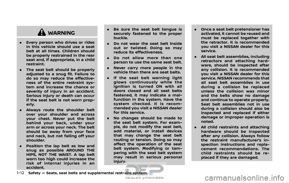 NISSAN ROGUE SPORT 2017 Owners Manual 1-12Safety — Seats, seat belts and supplemental restraint system
WARNING
.Every person who drives or rides
in this vehicle should use a seat
belt at all times. Children should
be properly restrained NISSAN ROGUE SPORT 2017 Owners Manual 1-12Safety — Seats, seat belts and supplemental restraint system
WARNING
.Every person who drives or rides
in this vehicle should use a seat
belt at all times. Children should
be properly restrained