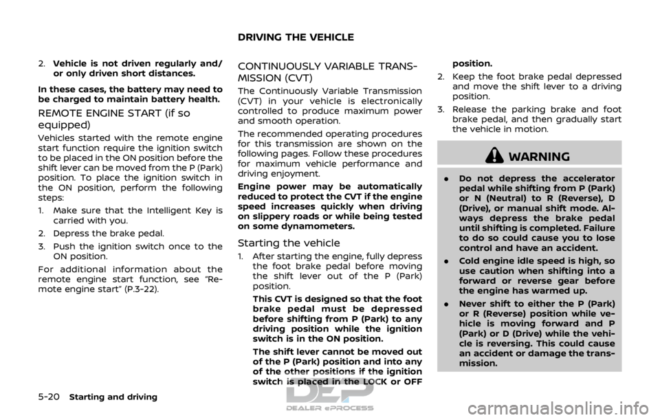 NISSAN ROGUE SPORT 2017  Owners Manual 5-20Starting and driving
2.Vehicle is not driven regularly and/
or only driven short distances.
In these cases, the battery may need to
be charged to maintain battery health.
REMOTE ENGINE START (if s