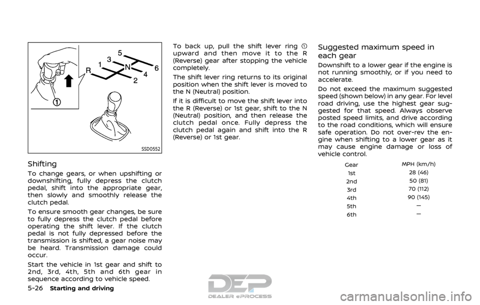 NISSAN ROGUE SPORT 2017  Owners Manual 5-26Starting and driving
SSD0552
Shifting
To change gears, or when upshifting or
downshifting, fully depress the clutch
pedal, shift into the appropriate gear,
then slowly and smoothly release the
clu