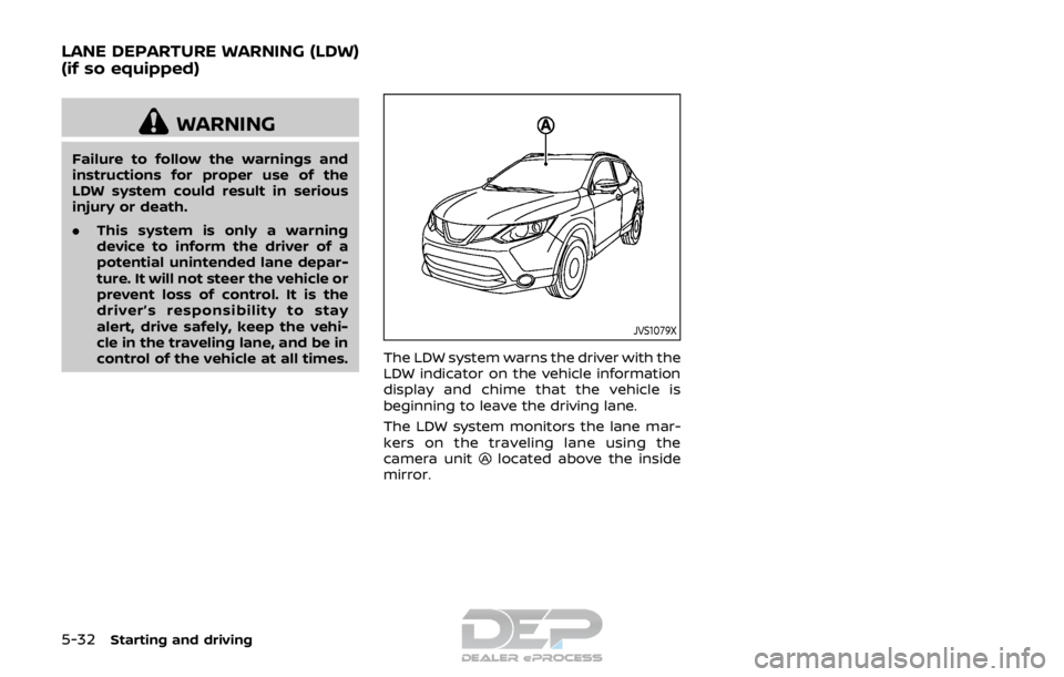 NISSAN ROGUE SPORT 2017  Owners Manual 5-32Starting and driving
WARNING
Failure to follow the warnings and
instructions for proper use of the
LDW system could result in serious
injury or death.
.This system is only a warning
device to info