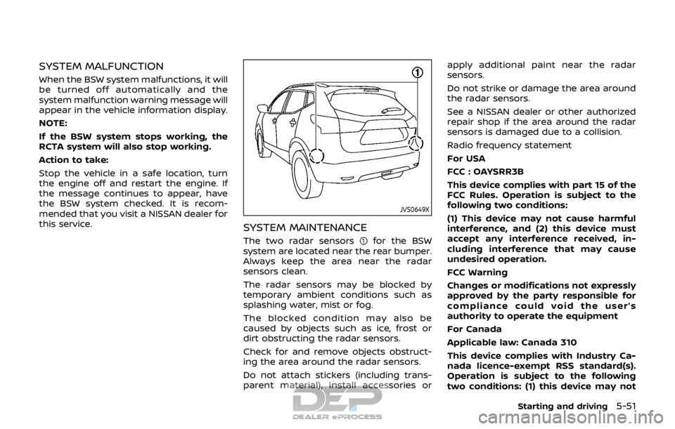 NISSAN ROGUE SPORT 2017  Owners Manual SYSTEM MALFUNCTION
When the BSW system malfunctions, it will
be turned off automatically and the
system malfunction warning message will
appear in the vehicle information display.
NOTE:
If the BSW sys