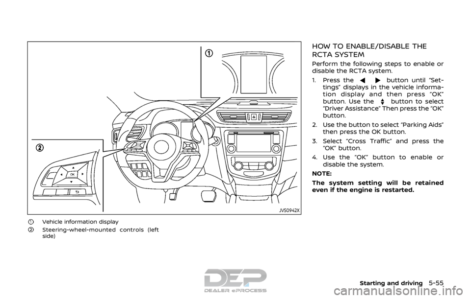 NISSAN ROGUE SPORT 2017  Owners Manual JVS0942X
Vehicle information displaySteering-wheel-mounted controls (left
side)
HOW TO ENABLE/DISABLE THE
RCTA SYSTEM
Perform the following steps to enable or
disable the RCTA system.
1. Press the
but