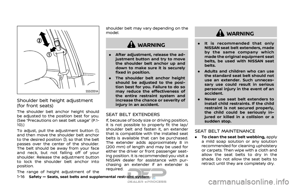 NISSAN ROGUE SPORT 2017 Owners Guide 1-16Safety — Seats, seat belts and supplemental restraint system
SSS0351A
Shoulder belt height adjustment
(for front seats)
The shoulder belt anchor height should
be adjusted to the position best fo NISSAN ROGUE SPORT 2017 Owners Guide 1-16Safety — Seats, seat belts and supplemental restraint system
SSS0351A
Shoulder belt height adjustment
(for front seats)
The shoulder belt anchor height should
be adjusted to the position best fo
