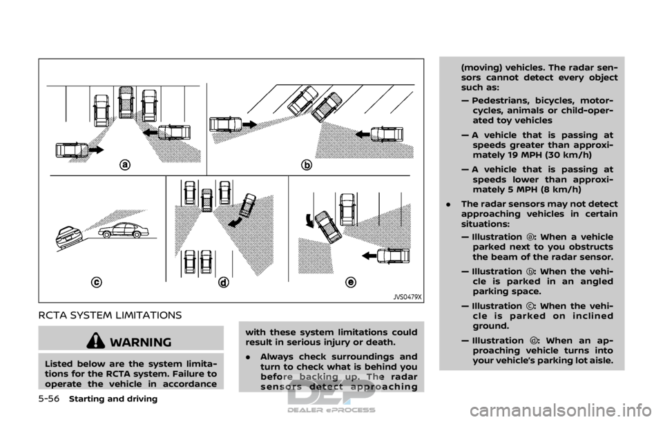 NISSAN ROGUE SPORT 2017 Owners Manual 5-56Starting and driving
JVS0479X
RCTA SYSTEM LIMITATIONS
WARNING
Listed below are the system limita-
tions for the RCTA system. Failure to
operate the vehicle in accordancewith these system limitatio NISSAN ROGUE SPORT 2017 Owners Manual 5-56Starting and driving
JVS0479X
RCTA SYSTEM LIMITATIONS
WARNING
Listed below are the system limita-
tions for the RCTA system. Failure to
operate the vehicle in accordancewith these system limitatio