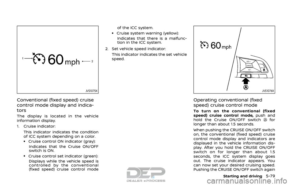 NISSAN ROGUE SPORT 2017  Owners Manual JVS1075X
Conventional (fixed speed) cruise
control mode display and indica-
tors
The display is located in the vehicle
information display.
1. Cruise indicator:This indicator indicates the condition
o