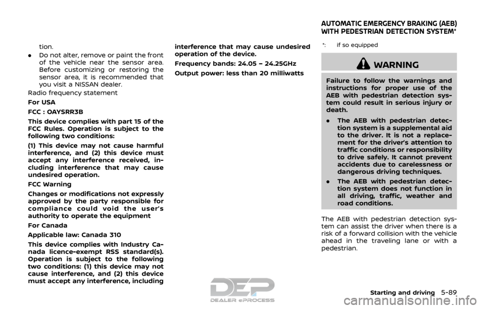 NISSAN ROGUE SPORT 2017 Owners Manual tion.
. Do not alter, remove or paint the front
of the vehicle near the sensor area.
Before customizing or restoring the
sensor area, it is recommended that
you visit a NISSAN dealer.
Radio frequency NISSAN ROGUE SPORT 2017 Owners Manual tion.
. Do not alter, remove or paint the front
of the vehicle near the sensor area.
Before customizing or restoring the
sensor area, it is recommended that
you visit a NISSAN dealer.
Radio frequency