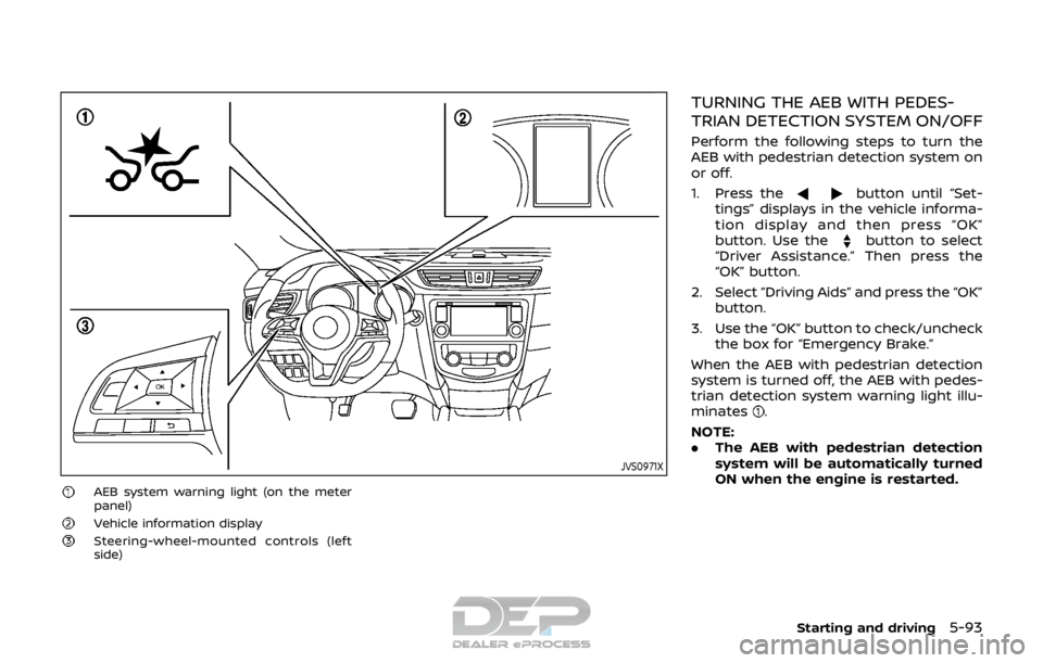 NISSAN ROGUE SPORT 2017 Owners Manual JVS0971X
AEB system warning light (on the meter
panel)
Vehicle information displaySteering-wheel-mounted controls (left
side)
TURNING THE AEB WITH PEDES-
TRIAN DETECTION SYSTEM ON/OFF
Perform the foll NISSAN ROGUE SPORT 2017 Owners Manual JVS0971X
AEB system warning light (on the meter
panel)
Vehicle information displaySteering-wheel-mounted controls (left
side)
TURNING THE AEB WITH PEDES-
TRIAN DETECTION SYSTEM ON/OFF
Perform the foll