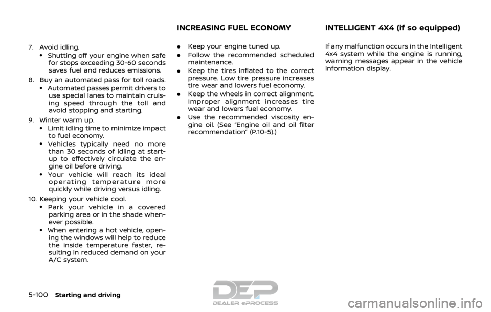 NISSAN ROGUE SPORT 2017  Owners Manual 5-100Starting and driving
7. Avoid idling..Shutting off your engine when safefor stops exceeding 30-60 seconds
saves fuel and reduces emissions.
8. Buy an automated pass for toll roads.
.Automated pas