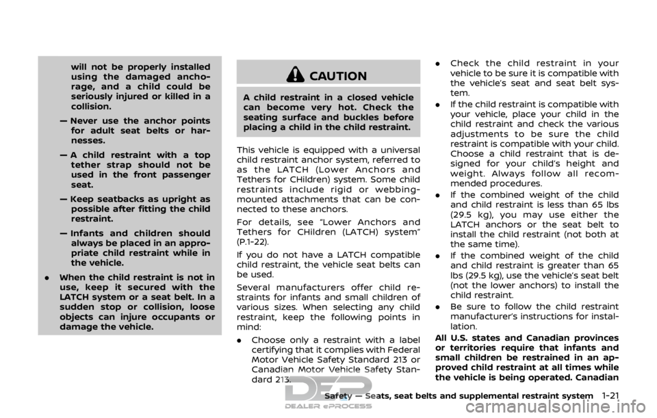 NISSAN ROGUE SPORT 2017 Owners Guide will not be properly installed
using the damaged ancho-
rage, and a child could be
seriously injured or killed in a
collision.
— Never use the anchor points for adult seat belts or har-
nesses.
— NISSAN ROGUE SPORT 2017 Owners Guide will not be properly installed
using the damaged ancho-
rage, and a child could be
seriously injured or killed in a
collision.
— Never use the anchor points for adult seat belts or har-
nesses.
—