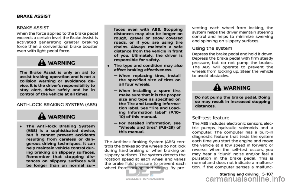 NISSAN ROGUE SPORT 2017 Owners Manual BRAKE ASSIST
When the force applied to the brake pedal
exceeds a certain level, the Brake Assist is
activated generating greater braking
force than a conventional brake booster
even with light pedal f NISSAN ROGUE SPORT 2017 Owners Manual BRAKE ASSIST
When the force applied to the brake pedal
exceeds a certain level, the Brake Assist is
activated generating greater braking
force than a conventional brake booster
even with light pedal f