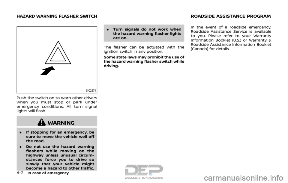 NISSAN ROGUE SPORT 2017 Owners Manual 6-2In case of emergency
SIC2574
Push the switch on to warn other drivers
when you must stop or park under
emergency conditions. All turn signal
lights will flash.
WARNING
.If stopping for an emergency NISSAN ROGUE SPORT 2017 Owners Manual 6-2In case of emergency
SIC2574
Push the switch on to warn other drivers
when you must stop or park under
emergency conditions. All turn signal
lights will flash.
WARNING
.If stopping for an emergency
