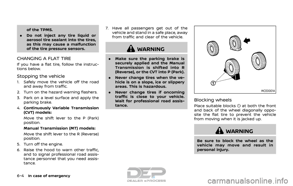NISSAN ROGUE SPORT 2017 Owners Manual 6-4In case of emergency
of the TPMS.
. Do not inject any tire liquid or
aerosol tire sealant into the tires,
as this may cause a malfunction
of the tire pressure sensors.
CHANGING A FLAT TIRE
If you h NISSAN ROGUE SPORT 2017 Owners Manual 6-4In case of emergency
of the TPMS.
. Do not inject any tire liquid or
aerosol tire sealant into the tires,
as this may cause a malfunction
of the tire pressure sensors.
CHANGING A FLAT TIRE
If you h