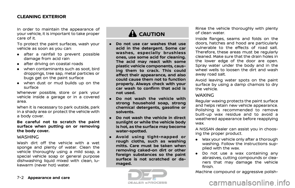 NISSAN ROGUE SPORT 2017 Owners Manual 7-2Appearance and care
In order to maintain the appearance of
your vehicle, it is important to take proper
care of it.
To protect the paint surfaces, wash your
vehicle as soon as you can:
.after a rai NISSAN ROGUE SPORT 2017 Owners Manual 7-2Appearance and care
In order to maintain the appearance of
your vehicle, it is important to take proper
care of it.
To protect the paint surfaces, wash your
vehicle as soon as you can:
.after a rai