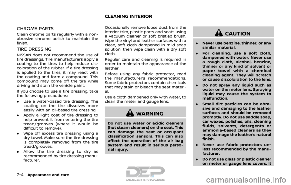 NISSAN ROGUE SPORT 2017 Owners Manual 7-4Appearance and care
CHROME PARTS
Clean chrome parts regularly with a non-
abrasive chrome polish to maintain the
finish.
TIRE DRESSING
NISSAN does not recommend the use of
tire dressings. Tire manu NISSAN ROGUE SPORT 2017 Owners Manual 7-4Appearance and care
CHROME PARTS
Clean chrome parts regularly with a non-
abrasive chrome polish to maintain the
finish.
TIRE DRESSING
NISSAN does not recommend the use of
tire dressings. Tire manu