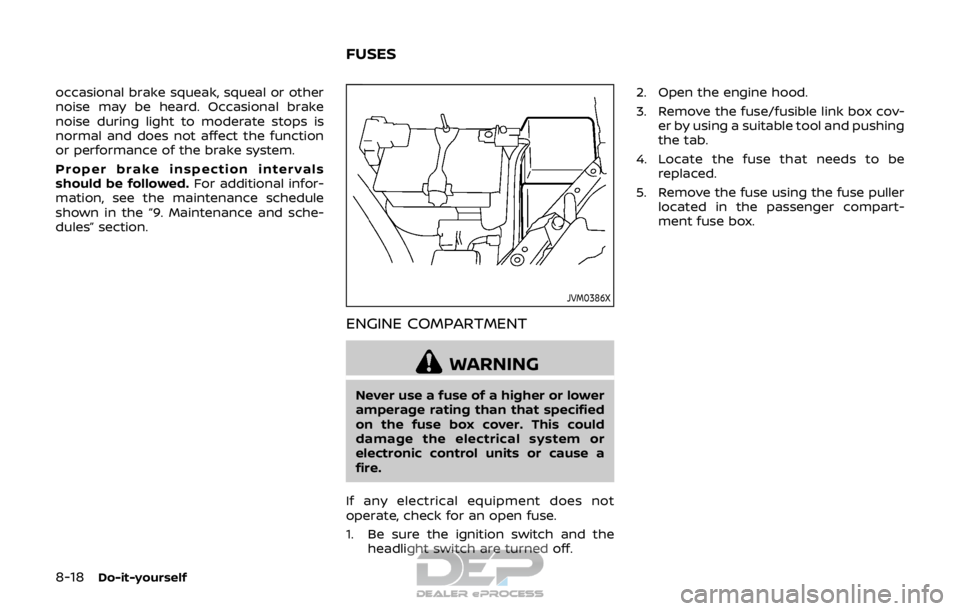 NISSAN ROGUE SPORT 2017  Owners Manual 8-18Do-it-yourself
occasional brake squeak, squeal or other
noise may be heard. Occasional brake
noise during light to moderate stops is
normal and does not affect the function
or performance of the b
