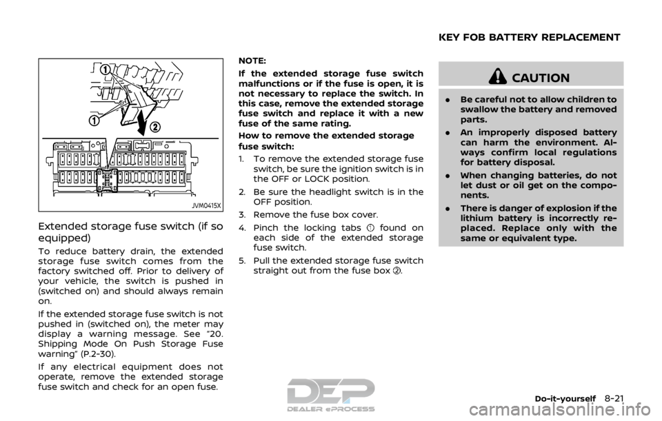 NISSAN ROGUE SPORT 2017  Owners Manual JVM0415X
Extended storage fuse switch (if so
equipped)
To reduce battery drain, the extended
storage fuse switch comes from the
factory switched off. Prior to delivery of
your vehicle, the switch is p