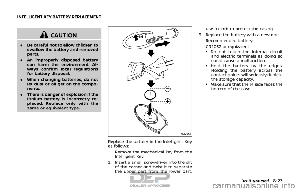NISSAN ROGUE SPORT 2017  Owners Manual CAUTION
.Be careful not to allow children to
swallow the battery and removed
parts.
. An improperly disposed battery
can harm the environment. Al-
ways confirm local regulations
for battery disposal.
