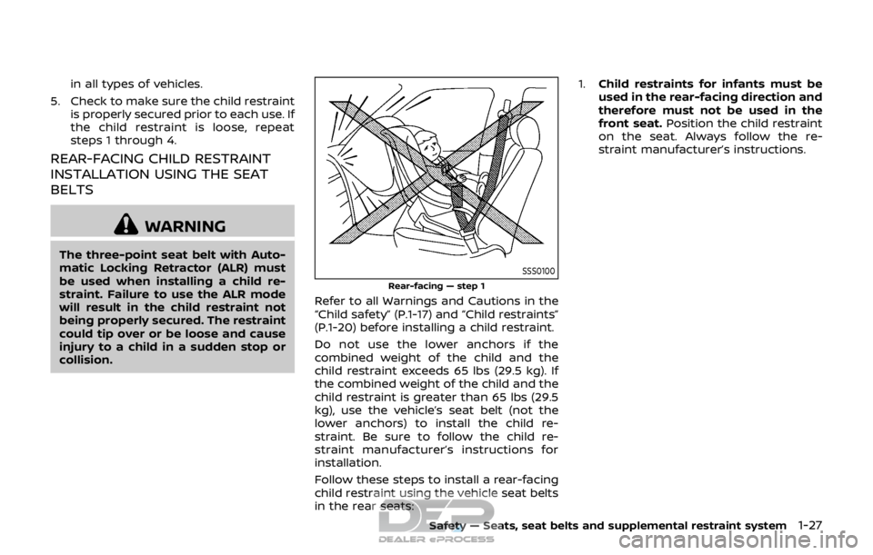 NISSAN ROGUE SPORT 2017 Service Manual in all types of vehicles.
5. Check to make sure the child restraint is properly secured prior to each use. If
the child restraint is loose, repeat
steps 1 through 4.
REAR-FACING CHILD RESTRAINT
INSTAL