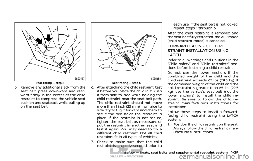 NISSAN ROGUE SPORT 2017 Service Manual SSS0657
Rear-facing — step 5
5. Remove any additional slack from theseat belt; press downward and rear-
ward firmly in the center of the child
restraint to compress the vehicle seat
cushion and seat
