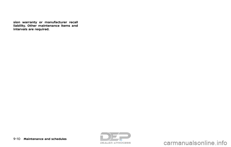 NISSAN ROGUE SPORT 2017 Owners Manual 9-10Maintenance and schedules
sion warranty or manufacturer recall
liability. Other maintenance items and
intervals are required. NISSAN ROGUE SPORT 2017 Owners Manual 9-10Maintenance and schedules
sion warranty or manufacturer recall
liability. Other maintenance items and
intervals are required.