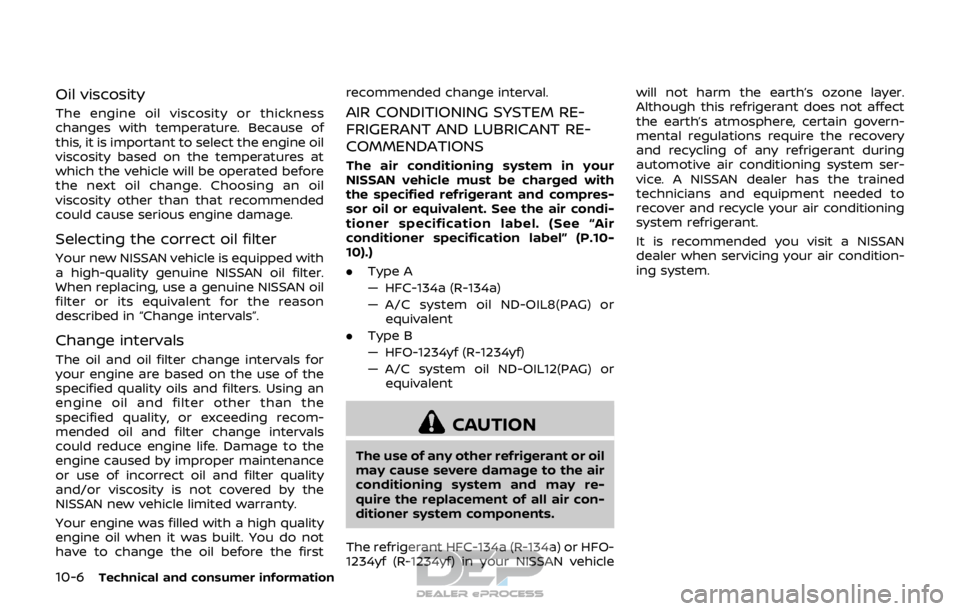 NISSAN ROGUE SPORT 2017 Owners Manual 10-6Technical and consumer information
Oil viscosity
The engine oil viscosity or thickness
changes with temperature. Because of
this, it is important to select the engine oil
viscosity based on the te NISSAN ROGUE SPORT 2017 Owners Manual 10-6Technical and consumer information
Oil viscosity
The engine oil viscosity or thickness
changes with temperature. Because of
this, it is important to select the engine oil
viscosity based on the te