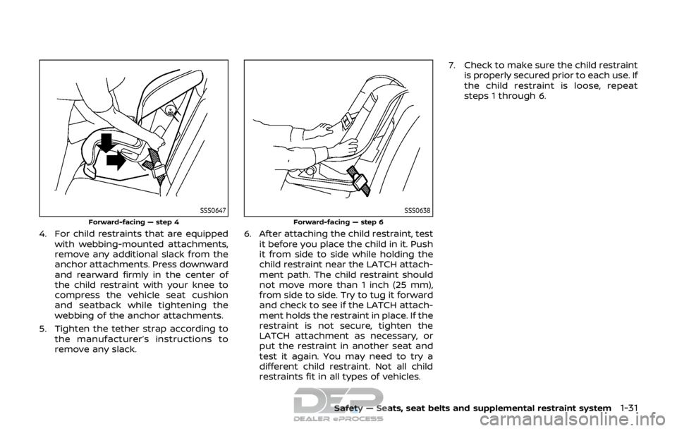 NISSAN ROGUE SPORT 2017 Service Manual SSS0647
Forward-facing — step 4
4. For child restraints that are equippedwith webbing-mounted attachments,
remove any additional slack from the
anchor attachments. Press downward
and rearward firmly