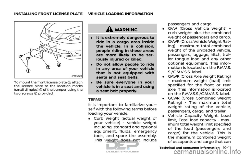 NISSAN ROGUE SPORT 2017 Owners Manual JVT0524X
To mount the front license plate, attach
the licence plate to the location marks
(small dimples)
of the bumper using the
two screwsprovided.
WARNING
.It is extremely dangerous to
ride in a ca NISSAN ROGUE SPORT 2017 Owners Manual JVT0524X
To mount the front license plate, attach
the licence plate to the location marks
(small dimples)
of the bumper using the
two screwsprovided.
WARNING
.It is extremely dangerous to
ride in a ca