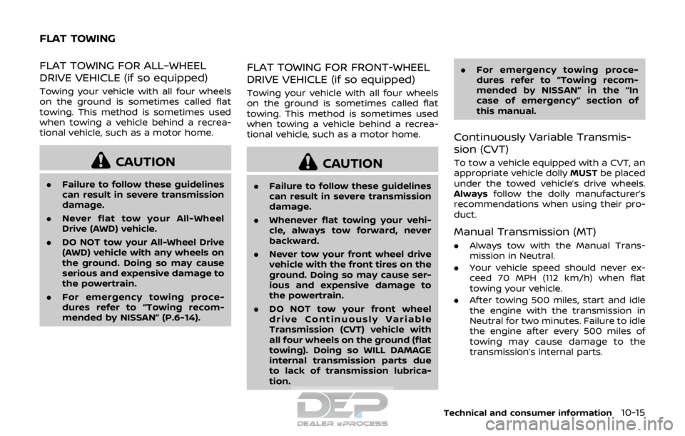 NISSAN ROGUE SPORT 2017 Owners Manual FLAT TOWING FOR ALL–WHEEL
DRIVE VEHICLE (if so equipped)
Towing your vehicle with all four wheels
on the ground is sometimes called flat
towing. This method is sometimes used
when towing a vehicle b NISSAN ROGUE SPORT 2017 Owners Manual FLAT TOWING FOR ALL–WHEEL
DRIVE VEHICLE (if so equipped)
Towing your vehicle with all four wheels
on the ground is sometimes called flat
towing. This method is sometimes used
when towing a vehicle b