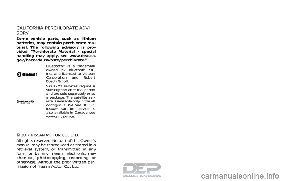 NISSAN ROGUE SPORT 2017 Owners Manual CALIFORNIA PERCHLORATE ADVI-
SORY
Some vehicle parts, such as lithium
batteries, may contain perchlorate ma-
terial. The following advisory is pro-
vided: “Perchlorate Material - special
handling ma NISSAN ROGUE SPORT 2017 Owners Manual CALIFORNIA PERCHLORATE ADVI-
SORY
Some vehicle parts, such as lithium
batteries, may contain perchlorate ma-
terial. The following advisory is pro-
vided: “Perchlorate Material - special
handling ma
