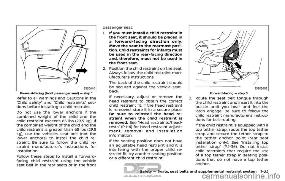 NISSAN ROGUE SPORT 2017 Workshop Manual SSS0640
Forward-facing (front passenger seat) — step 1
Refer to all Warnings and Cautions in the
“Child safety” and “Child restraints” sec-
tions before installing a child restraint.
Do not NISSAN ROGUE SPORT 2017 Workshop Manual SSS0640
Forward-facing (front passenger seat) — step 1
Refer to all Warnings and Cautions in the
“Child safety” and “Child restraints” sec-
tions before installing a child restraint.
Do not
