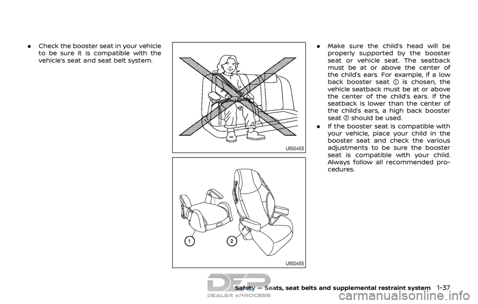 NISSAN ROGUE SPORT 2017 Workshop Manual .Check the booster seat in your vehicle
to be sure it is compatible with the
vehicle’s seat and seat belt system.
LRS0453
LRS0455
.Make sure the child’s head will be
properly supported by the boos NISSAN ROGUE SPORT 2017 Workshop Manual .Check the booster seat in your vehicle
to be sure it is compatible with the
vehicle’s seat and seat belt system.
LRS0453
LRS0455
.Make sure the child’s head will be
properly supported by the boos