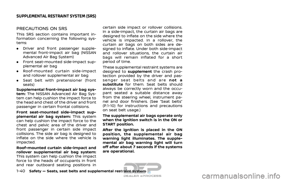 NISSAN ROGUE SPORT 2017 Owners Manual 1-40Safety — Seats, seat belts and supplemental restraint system
PRECAUTIONS ON SRS
This SRS section contains important in-
formation concerning the following sys-
tems:
.Driver and front passenger NISSAN ROGUE SPORT 2017 Owners Manual 1-40Safety — Seats, seat belts and supplemental restraint system
PRECAUTIONS ON SRS
This SRS section contains important in-
formation concerning the following sys-
tems:
.Driver and front passenger