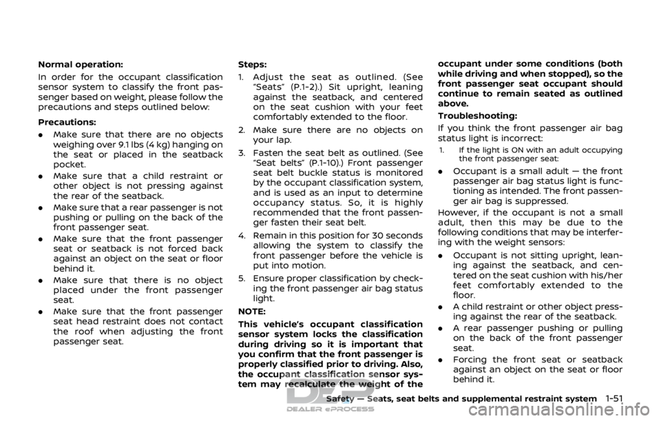 NISSAN ROGUE SPORT 2017 Repair Manual Normal operation:
In order for the occupant classification
sensor system to classify the front pas-
senger based on weight, please follow the
precautions and steps outlined below:
Precautions:
.Make s NISSAN ROGUE SPORT 2017 Repair Manual Normal operation:
In order for the occupant classification
sensor system to classify the front pas-
senger based on weight, please follow the
precautions and steps outlined below:
Precautions:
.Make s
