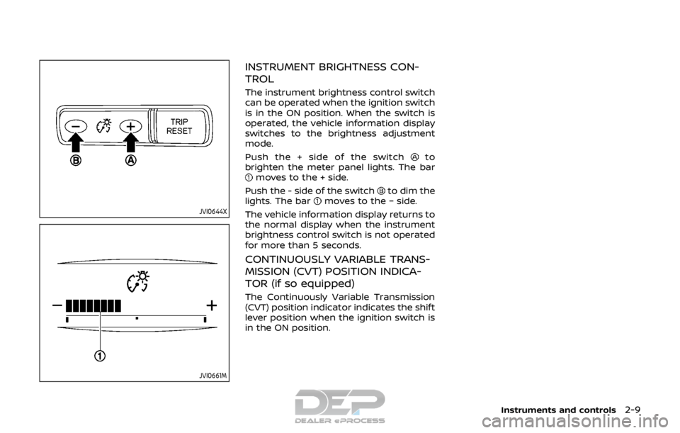 NISSAN ROGUE SPORT 2017 Manual Online JVI0644X
JVI0661M
INSTRUMENT BRIGHTNESS CON-
TROL
The instrument brightness control switch
can be operated when the ignition switch
is in the ON position. When the switch is
operated, the vehicle info