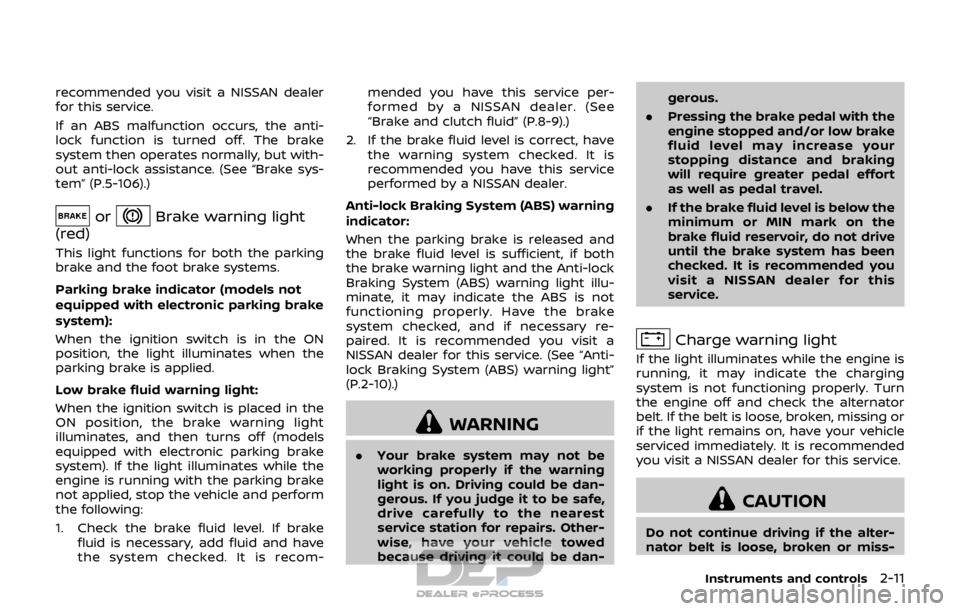 NISSAN ROGUE SPORT 2017 Manual Online recommended you visit a NISSAN dealer
for this service.
If an ABS malfunction occurs, the anti-
lock function is turned off. The brake
system then operates normally, but with-
out anti-lock assistance