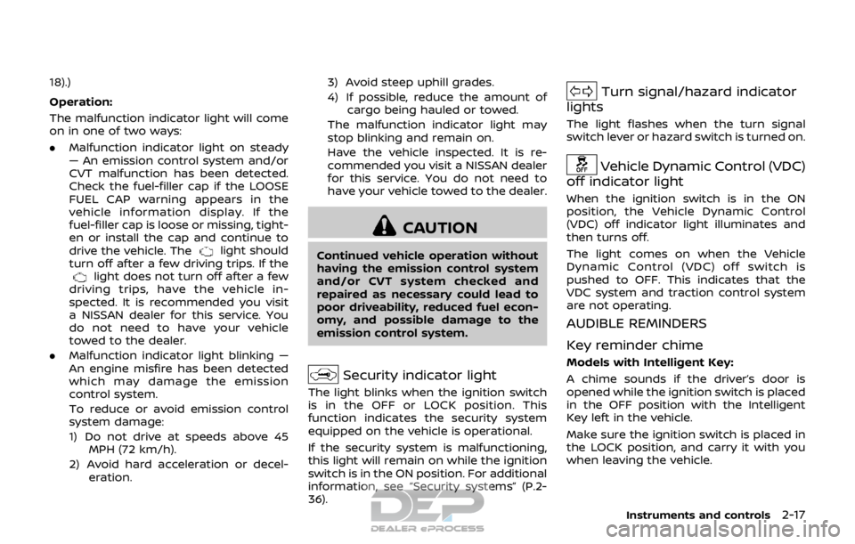 NISSAN ROGUE SPORT 2017 Owners Manual 18).)
Operation:
The malfunction indicator light will come
on in one of two ways:
.Malfunction indicator light on steady
— An emission control system and/or
CVT malfunction has been detected.
Check NISSAN ROGUE SPORT 2017 Owners Manual 18).)
Operation:
The malfunction indicator light will come
on in one of two ways:
.Malfunction indicator light on steady
— An emission control system and/or
CVT malfunction has been detected.
Check