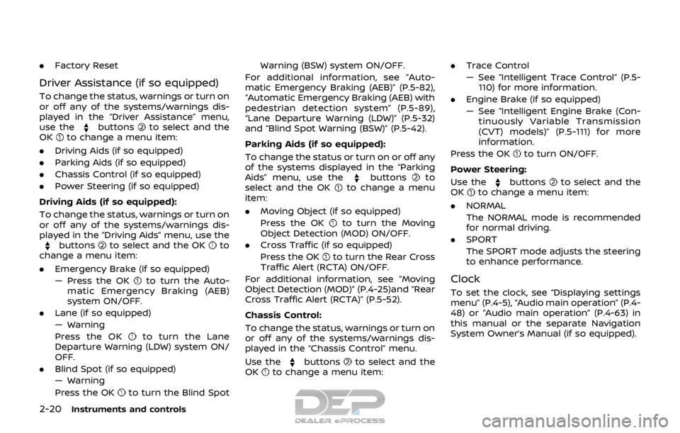 NISSAN ROGUE SPORT 2017 Owners Manual 2-20Instruments and controls
.Factory Reset
Driver Assistance (if so equipped)
To change the status, warnings or turn on
or off any of the systems/warnings dis-
played in the “Driver Assistance” m NISSAN ROGUE SPORT 2017 Owners Manual 2-20Instruments and controls
.Factory Reset
Driver Assistance (if so equipped)
To change the status, warnings or turn on
or off any of the systems/warnings dis-
played in the “Driver Assistance” m