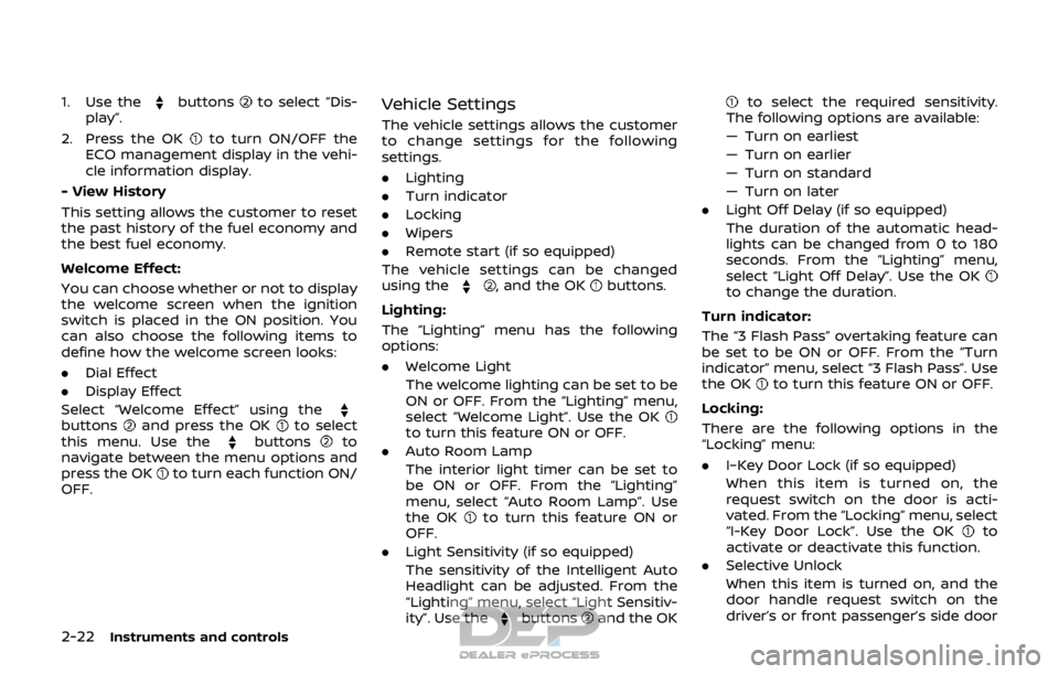 NISSAN ROGUE SPORT 2017 Owners Manual 2-22Instruments and controls
1. Use thebuttonsto select “Dis-
play”.
2. Press the OK
to turn ON/OFF the
ECO management display in the vehi-
cle information display.
- View History
This setting all NISSAN ROGUE SPORT 2017 Owners Manual 2-22Instruments and controls
1. Use thebuttonsto select “Dis-
play”.
2. Press the OK
to turn ON/OFF the
ECO management display in the vehi-
cle information display.
- View History
This setting all