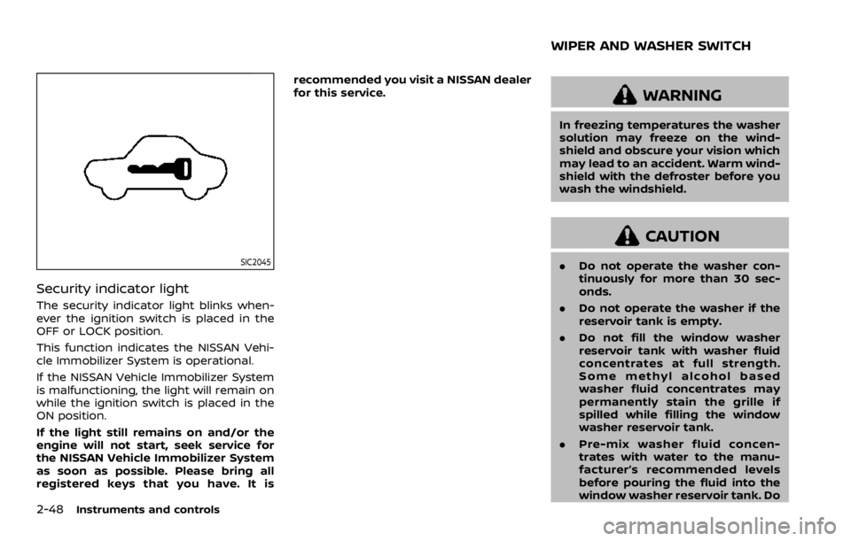 NISSAN ROGUE 2022  Owners Manual SIC2045
Security indicator light
The security indicator light blinks when-
ever the ignition switch is placed in the
OFF or LOCK position.
This function indicates the NISSAN Vehi-
cle Immobilizer Syst