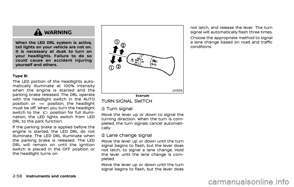 NISSAN ROGUE 2022 Owners Manual WARNING
When the LED DRL system is active,
tail lights on your vehicle are not on.
It is necessary at dusk to turn on
your headlights. Failure to do so
could cause an accident injuring
yourself and ot NISSAN ROGUE 2022 Owners Manual WARNING
When the LED DRL system is active,
tail lights on your vehicle are not on.
It is necessary at dusk to turn on
your headlights. Failure to do so
could cause an accident injuring
yourself and ot