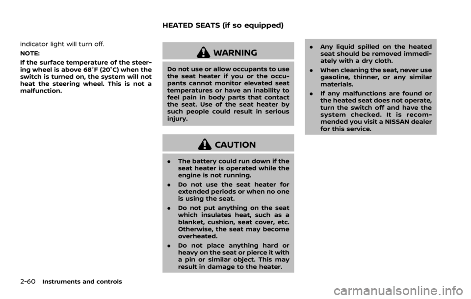 NISSAN ROGUE 2022 Owners Manual indicator light will turn off.
NOTE:
If the surface temperature of the steer-
ing wheel is above 68°F (20°C) when the
switch is turned on, the system will not
heat the steering wheel. This is not a
NISSAN ROGUE 2022 Owners Manual indicator light will turn off.
NOTE:
If the surface temperature of the steer-
ing wheel is above 68°F (20°C) when the
switch is turned on, the system will not
heat the steering wheel. This is not a